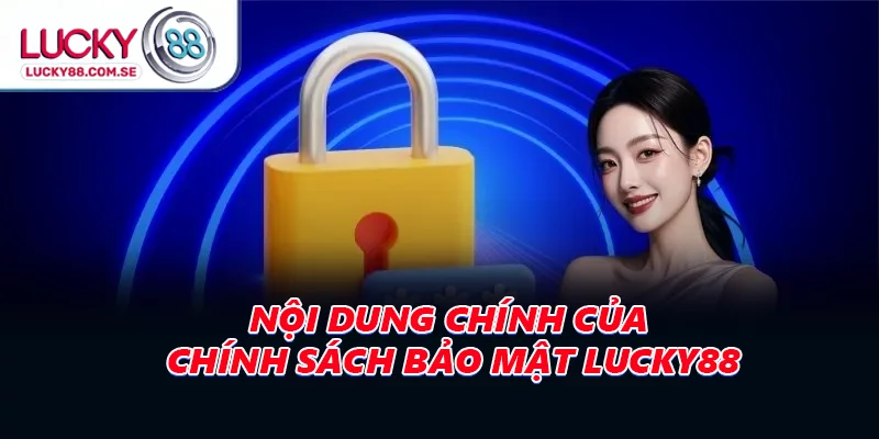 Nội dung chính của chính sách bảo mật LUCKY88