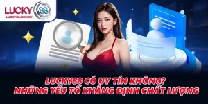 LUCKY88 Có Uy Tín Không? Những Yếu Tố Khẳng Định Chất Lượng